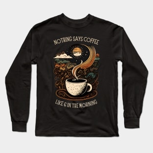 Nothing Says Coffee Like 6 in the Morning - Black - Coffee - Doodle Art - Gilmore Long Sleeve T-Shirt